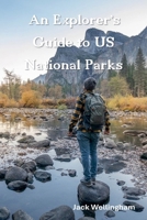 An Explorer's Guide to US National Parks B0GTWG9PH8 Book Cover