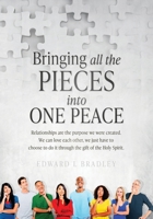 Bringing All the Pieces Into One Peace: Relationships are the purpose we were created. We can love each other, we just have to choose to do it through the gift of the Holy Spirit. B0H1T9FVPH Book Cover