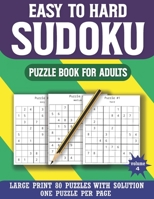 Easy To Hard Sudoku Puzzle Book For Adults: Perfect Puzzle Book for Enjoying Leisure Time of Adults & Mix Sudoku Puzzles with solution B08RYLG1RV Book Cover