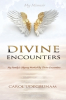 DIVINE ENCOUNTERS: My Family's Odyssey Marked By Divine Encounters 1643010522 Book Cover