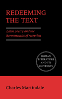 Redeeming the Text: Latin Poetry and the Hermeneutics of Reception (Roman Literature and its Contexts) 0521427193 Book Cover