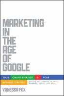 Marketing in the Age of Google: Your Online Strategy IS Your Business Strategy 0470537191 Book Cover