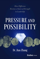 Pressure and Possibility: How Difference Becomes a Source of Strength in Leadership B0H7K33X9G Book Cover