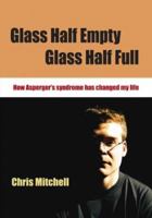 Glass Half-Empty, Glass Half-Full: How Asperger's Syndrome Changed My Life (Lucky Duck Books) 1412911621 Book Cover
