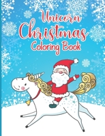 Unicorn Christmas Coloring Book: A Magical Unicorn Based Christmas Coloring Book for Kids Big Christmas Coloring Book with Christmas Trees, Santa Claus, Reindeer, Snowman, and More! B08NS7PJHP Book Cover