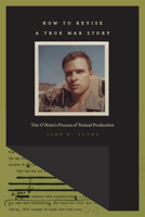 How to Revise a True War Story: Tim O'Brien's Process of Textual Production 1609384679 Book Cover
