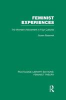 Feminist Experiences (Rle Feminist Theory): The Women's Movement in Four Cultures 1138008001 Book Cover