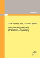 Die Botschaft Zwischen Den Zeilen: Staats- Und Ideologiekritik Im Argentinischen Film W Hrend Der Milit Rdiktatur 3836695448 Book Cover