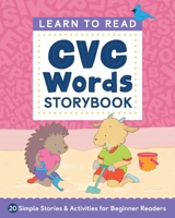 Learn to Read: CVC Words Storybook: 20 Simple Stories & Activities for Beginner Readers 1685395449 Book Cover