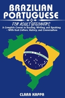 BRAZILIAN PORTUGUESE FOR ADULT BEGINNERS: A Complete Course in Reading, Writing, and Speaking — With Real Culture, History, and Conversation (LANGUAGE LEARNING SERIES) B0HD28RP2G Book Cover