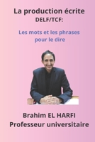 La Production ?crite DELF/TCF: les Mots et les Phrases Pour le Dire 1691245518 Book Cover