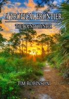 A Tropical Frontier: The Bounty Hunter B0GFRW6SWX Book Cover
