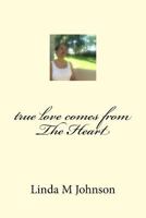 True Love Comes from the Heart 1539405990 Book Cover