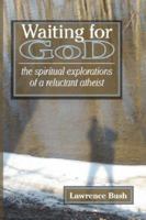 Waiting for God: The Spiritual Reflections of a Reluctant Atheist 0978998057 Book Cover