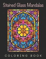 Stained Glass Mandalas: Adult Coloring Book for the Vibrant and Bold B0CDN6JN5Z Book Cover