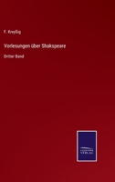 Vorlesungen über Shakspeare: Dritter Band 3375118767 Book Cover