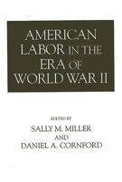 American Labor in the Era of World War II: 0275951855 Book Cover