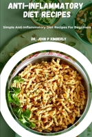 Anti Inflammatory Diet recipes: Simple Anti Inflammatory diet recipes for beginners B0DRS7QLWT Book Cover