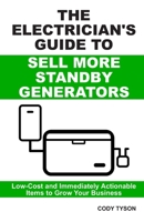 The Electrician’s Guide To Sell More Standby Generators: Low-Cost and Immediately Actionable Initiatives to Grow Your Business B0GKYXF16V Book Cover