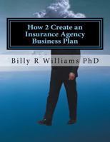 How 2 Create an Insurance Agency Business Plan: A Simple Yes or No Based Questionnaire 1530777534 Book Cover