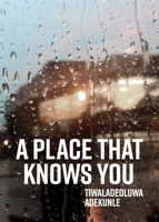 A Place That Knows You 1955521085 Book Cover