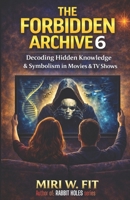 The Forbidden Archive 6: Decoding Hidden Knowledge and Symbolism in Movies and TV Shows (DECODING MOVIES & TV SHOWS - Five book series) B0GV7NKYDB Book Cover