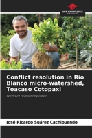 Conflict resolution in Rio Blanco micro-watershed, Toacaso Cotopaxi 6205852837 Book Cover