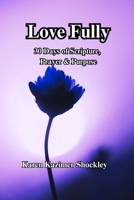 Love Fully: 30 Days of Scripture, Prayer & Purpose (Grace for Every Season) B0F8BKT9X5 Book Cover