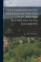 Die Composition Des Hexateuchs Und Der Historischen Bücher Des Alten Testaments 1016622570 Book Cover