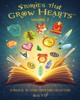 Stories That Grow Hearts™ — Volume 2: A Magical 10-Story Adventure Collection for Young Readers (Ages 7–12) B0G6WWH7RZ Book Cover