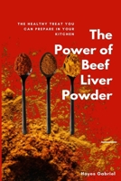 The Power of Beef Liver Powder: The Healthy treat you can prepare in your kitchen. B0CNTLFPXY Book Cover