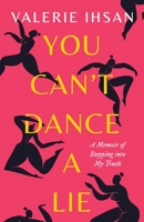 You Can't Dance a Lie: A Memoir of Stepping into My Truth 0997581069 Book Cover