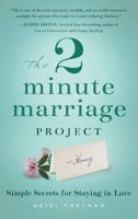 The 2 Minute Marriage Project: Simple Secrets for Staying in Love 1942672578 Book Cover