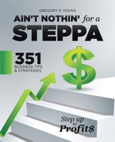 Ain't Nothin' for a Steppa: 351 Business Tips & Strategies B0GSDZRRR6 Book Cover
