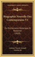 Biographie Nouvelle Des Contemporains V1: Ou Dictionnaire Historique Et Raisonne (1820) 1160047308 Book Cover
