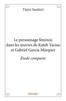Le personnage féminin dans les œuvres de Kateb Yacine et Gabriel García Márquez (French Edition) 2414024860 Book Cover