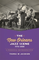 The New Orleans Jazz Scene, 1970-2000: A Personal Retrospective 0807156981 Book Cover