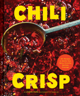 Chili Crisp: 50+ Recipes to Satisfy Your Spicy, Crunchy, Garlicky Cravings 1797219766 Book Cover