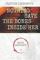 Nothing Save the Bones Inside Her: Low Profanity Edition B08RCMHJYY Book Cover