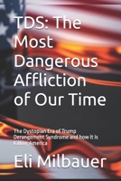 TDS: The Most Dangerous Affliction of Our Time: The Dystopian Era of Trump Derangement Syndrome and how it is Killing America B0DKDD1K7W Book Cover