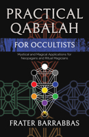 Practical Qabalah for Occultists: Mystical and Magical Applications for Neopagans and Ritual Magicians B0H627RF9V Book Cover