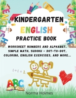 Kindergarten Workbook English Practice Book: Worksheet Numbers and alphabet, simple math, Sudoku - dot-to-dot, coloring, English exercises, and more... 1008948098 Book Cover