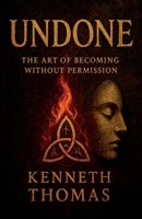 Undone: The Art of Becoming Without Permission B0FHGD23MW Book Cover