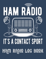 Ham radio It`s a contact sport log book: Amateur Radio Operator Station Log Book,Radio-Wave Frequency & Power Test Logbook 1674142781 Book Cover