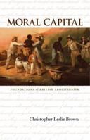 Moral Capital: Foundations of British Abolitionism 0807856983 Book Cover
