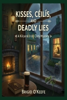 Kisses, Ceilis, and Deadly Lies: A KIlcarra Irish Cozy Mystery B0GS9QBVKF Book Cover