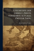 Geschichte Der Urwelt: Mit Besonderer Berücksichtigung Der Menschenrassen Und Des Mosaischen Schöpfungsberichtes, Volume 2... 1270895656 Book Cover
