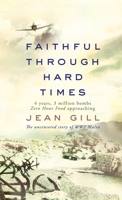 Faithful Through Hard Times: The Uncensored Story of WW2 Malta B07B61GLJZ Book Cover