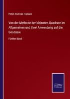 Von der Methode der kleinsten Quadrate im Allgemeinen und ihrer Anwendung auf die Geodäsie: Fünfter Band 3752529601 Book Cover