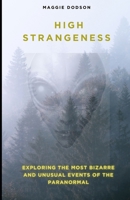 High Strangeness: Exploring the Most Bizarre and Unusual Events of the Paranormal B0CN2YN7TY Book Cover